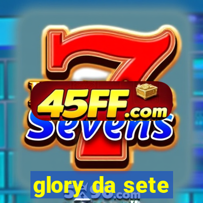 glory da sete